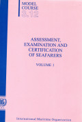 Assessment, Examination and Certification of Seafarers Volume II : Model Course 3.12