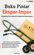 Buku Pintar Ekspor - Impor Manajemen Tata Laksana & Transportasi Internasional