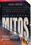 Ensiklopedi Mitos : Menguak Fakta Dibalik Mitis-mitos Populer Di Masyarakat