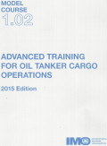 MODEL COURSE 1.02 ADVANCED TRAINING FOR OIL TANKER CARGO OPERATIONS 2015 EDITIONS
