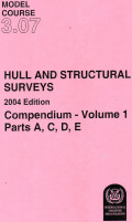 Model Course 3.07 : Hull and Structural Surveys (2004 edition) Compedium - Volume 1 Parts A,C,D,E