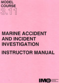 Model Course 3.11 :  Marine Accident and Incident Investigation Intructor Manual