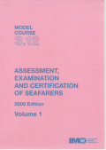 Model Course 3.12 : Assessment, Examination, and Certification of Seafarers (Volume I)