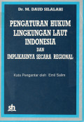 Pengaturan Hukum Lingkungan Laut Indonesia dan Implikasinya Secara Regional