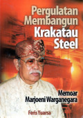 Pergulatan Pembangunan Krakatau Steel Memoar Marjoeni Warganegara