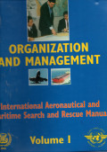 ORGANIZATION AND MANAGEMENT : International Aeronautical and Maritime Search and Rescue Manual volume 1