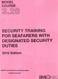 Model Course 3.26 : Security Training for Seafarers with Designated Security Duties