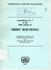 Amendemen No. 7 to the fifth edition of Ships' Routeing : Amendements Adopted by the Maritime Safety Committee at its Fifty Thrid, Fifty Fourth and Fifty Fifth Sessions