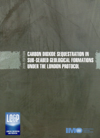 CARBON DIOXIDE SEQUESTRATION IN SUB-SEABED GEOLOGICAL FORMATIONS UNDER THE LONDON PROTOCOL