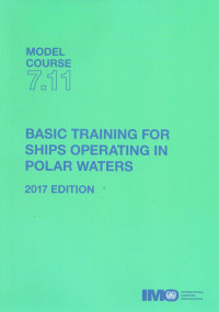 MODEL COURSE 7.11 BASIC TRAINING FOR SHIPS OPERATING IN POLAR WATERS 2017 EDITION