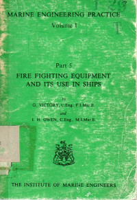 Marine Engineering Practice Series Volume 1 Part 5 : Fire Fighting Equipment and Its Use in Ships