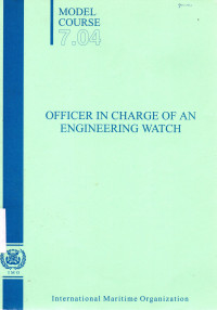 Officer in Charge of an Engineering Watch : Model Course 7.04
