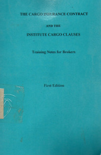 The Cargo Insurance Contract and The Institute Cargo Clauses Training Notes for Brokers