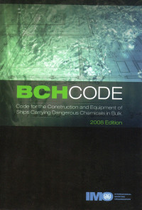 BCH CODE : CODE FOR THE CONSTRUCTION AND EQUIPMENT OF SHIPS CARRYING DANGEROUS CHEMICALS IN BULK