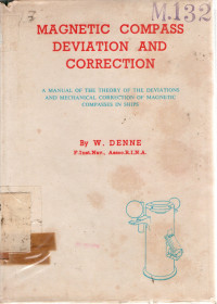 MAGNETIC COMPASS DEVIATION AND CORRECTION : a Manual of the Theory of the Deviations and Mechanical Correction of Magnetic Compass in Ships