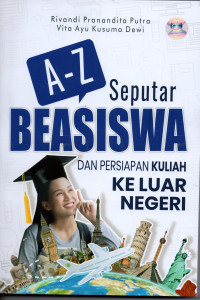 A-Z Seputar Beasiswa dan Persiapan Kuliah Ke Luar Negeri