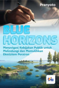 Blue Horizons Menavigasi Kebijakan Publik Untuk Melindungi Dan Memulihkan Ekosistem Perairan