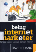 Being Internet Marketer:Rahasia Sukses Menjual dengan Internet