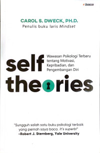 Self Theories : Wawasan Psikologi Terbaru tentang Motivasi, Kepribadian, dan Pengembangan Diri