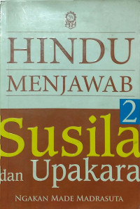 HINDU MENJAWAB 2 SUSILA DAN UPAKARA