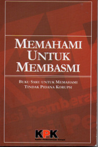 Memahami Untuk Membasmi (Buku Saku untuk Memahami Tindak Pidana Korupsi)