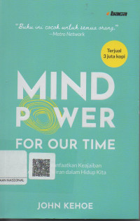 Mind Power  For Our Time ; Cara Memanfaatkan Kejaiban Kekuatan Pikiran dalam Hidup kita