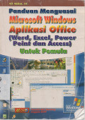 Panduan Menguasai Microsoft Windows Aplikasi Office (Word,Excel,Power Point dan Acces)
