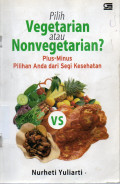 Pilih Vegetarian atau Nonvegetarian? Plus-Minus Pilihan Anda dari Segi Kesehatan