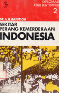 Sekitar Perang Kemerdekaan Indonesia: Diplomasi Atau Bertempur (Jilid 2)