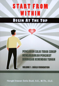 Start From Within Begin at the Top Volume 1: Build Foundation