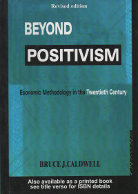 BEYOND POSITIVISM : ECONOMIC METHODOLOGY IN THE TWENTIETH CENTURY