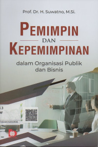 Pemimpin dan Kepemimpinan ; Dalam Organisasi Publik dan Bisnis