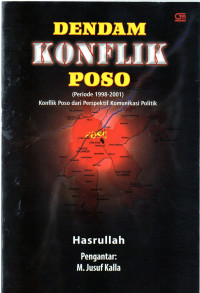 Dendam Konflik Poso: (Periode 1998-2001) Konflik Poso dari Perspektif Komunikasi Politik