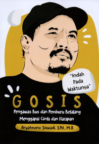 GOSIS : PENGAWAS BUS DAN PEMBURU BELALANG MENGGAPAI CINTA DAN HARAPAN (INDAH PADA WAKTUNYA)