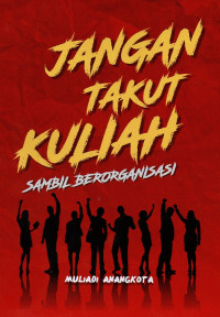 JANGAN TAKUT KULIAH SAMBIL BERORGANISASI