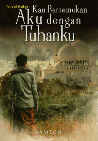 NOVEL RELIGI : KAU PERTEMUKAN AKU DENGAN TUHAN