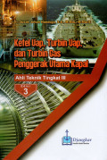 Ketel Uap, Turbin Uap, dan Turbin Gas Penggerak Utama Kapal : Ahli Teknik Tingkat III (Edisi 3)