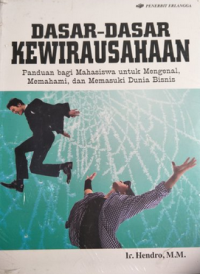 Dasar-dasar kewirausahaan : Panduan bagi mahasiswa untuk mengenal, memahami, dan memasuki dunia bisnis