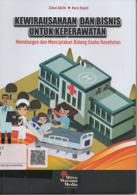 Kewirausahaan Dan Bisnis Untuk keperawatan  ; Membangun dan Menciptakan Bidang Usaha Kesehatan