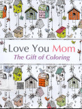 Love You Mom, The Gift Of Coloring
