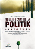 Menuju Kemandirian Politik Perempuan: Upaya Mengakhiri Depolitisasi Perempuan di Indonesia