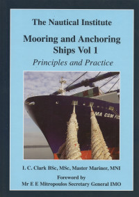 THE NAUTICAL INSTITUTE MOORING AND ANCHORING SHIPS VOL 1 PRINCIPLES AND PRACTICE