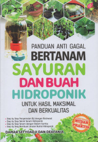 PANDUAN ANTI GAGAL BERTANAM SAYURAN DAN BUAH HIDROPONIK : UNTUK HASIL MAKSIMAL DAN BERKUALITAS