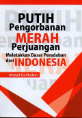 PUTIH PENGORBANAN MERAH PERJUANGAN MELETAKKAN DASAR PERADABAN DARI INDONESIA