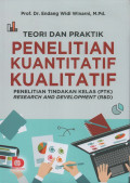 Teori dan Praktik Penelitian Kuantitatif, Kualitatif, PTK, R&D