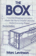 THE BOX : HOW THE SHIPPING CONTAINER MADE THE WORLD SMALLER AND THE WORLD ECONOMY BIGGER