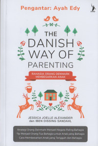 THE DANISH WAY OF PARENTING= RAHASIA ORANG DENMARK MEMBESARKAN ANAK