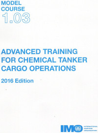 MODEL COURSE 1.03 ADVANCED TRAINING FOR CHEMICAL TANKER CARGO OPERATIONS 2016 EDITION
