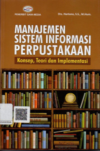 Manajemen Sistem Informasi Perpustakaan  ; Konsep Teori dan Implementasi