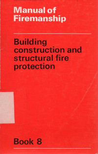 Manual of Firemanship: Building Contruction and Structural Fire Protection (Book 8)